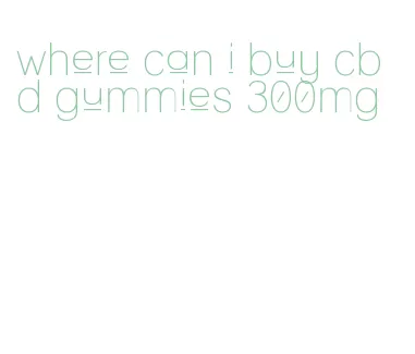 where can i buy cbd gummies 300mg