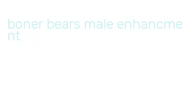boner bears male enhancment