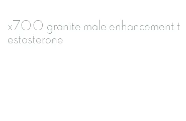 x700 granite male enhancement testosterone