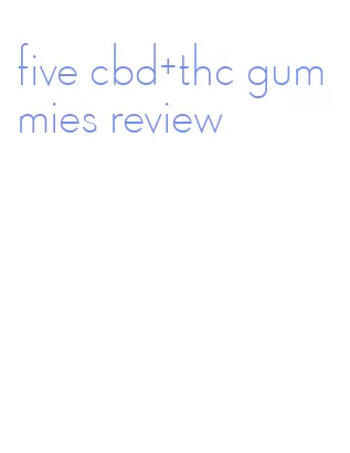 five cbd+thc gummies review