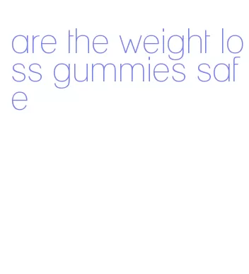 are the weight loss gummies safe