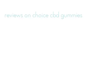 reviews on choice cbd gummies