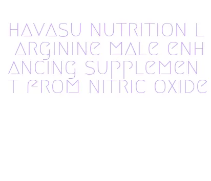 havasu nutrition l arginine male enhancing supplement from nitric oxide