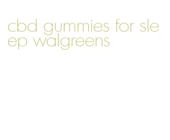 cbd gummies for sleep walgreens