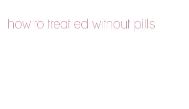 how to treat ed without pills