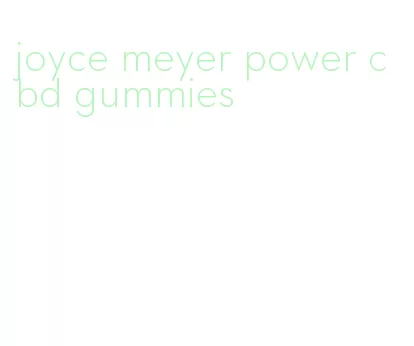 joyce meyer power cbd gummies