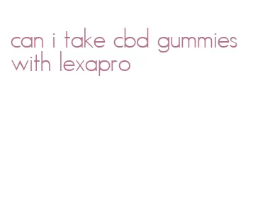 can i take cbd gummies with lexapro