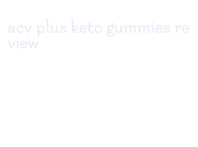 acv plus keto gummies review