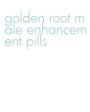 golden root male enhancement pills