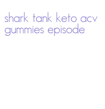 shark tank keto acv gummies episode
