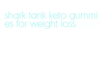shark tank keto gummies for weight loss