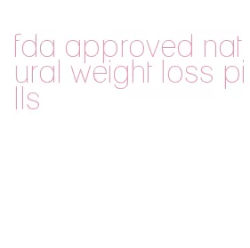 fda approved natural weight loss pills