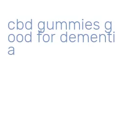 cbd gummies good for dementia