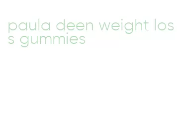 paula deen weight loss gummies