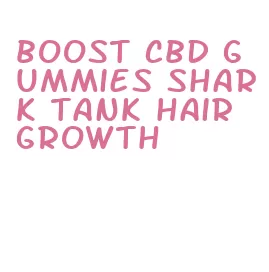 boost cbd gummies shark tank hair growth