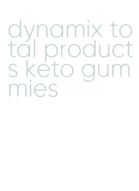 dynamix total products keto gummies