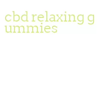 cbd relaxing gummies