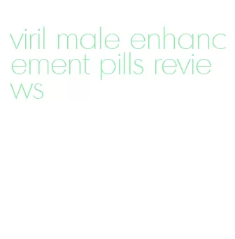 viril male enhancement pills reviews