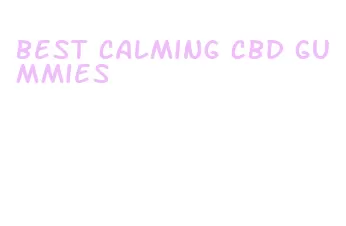 best calming cbd gummies