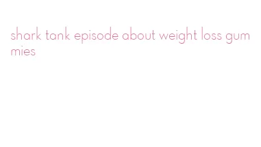 shark tank episode about weight loss gummies