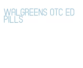 walgreens otc ed pills