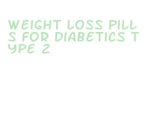 weight loss pills for diabetics type 2