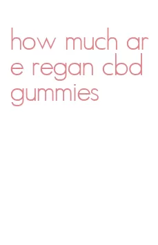 how much are regan cbd gummies