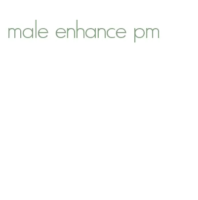 male enhance pm