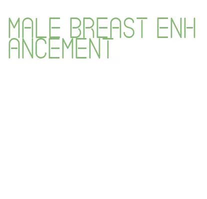 male breast enhancement