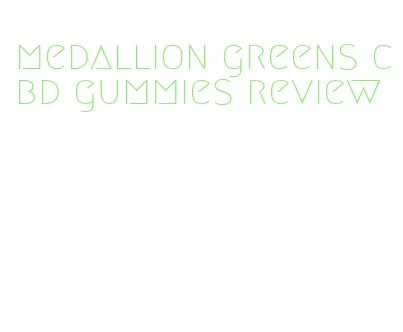 medallion greens cbd gummies review