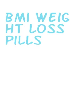 bmi weight loss pills