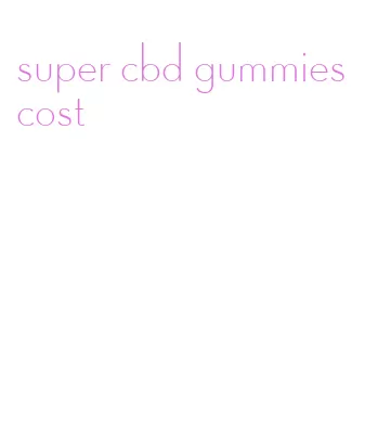 super cbd gummies cost
