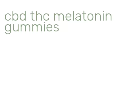 cbd thc melatonin gummies