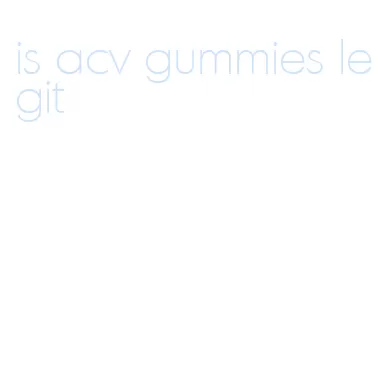 is acv gummies legit