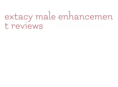 extacy male enhancement reviews