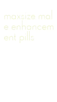 maxsize male enhancement pills