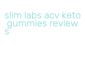slim labs acv keto gummies reviews