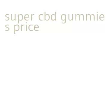 super cbd gummies price
