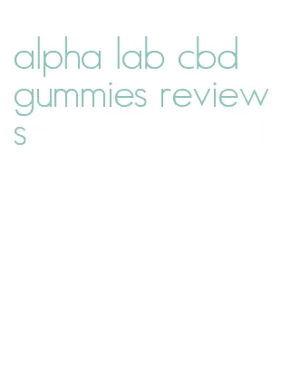 alpha lab cbd gummies reviews