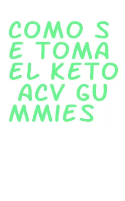 como se toma el keto acv gummies
