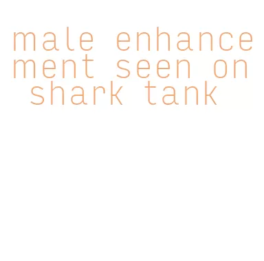 male enhancement seen on shark tank