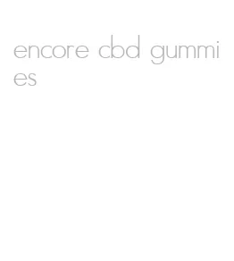encore cbd gummies