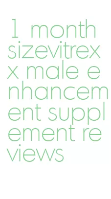 1 month sizevitrexx male enhancement supplement reviews