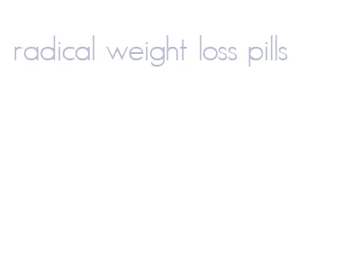 radical weight loss pills