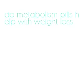 do metabolism pills help with weight loss