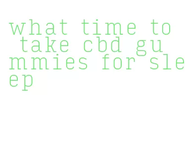 what time to take cbd gummies for sleep