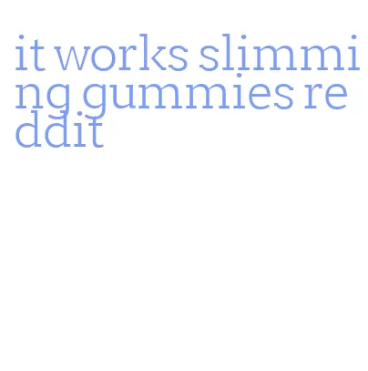 it works slimming gummies reddit