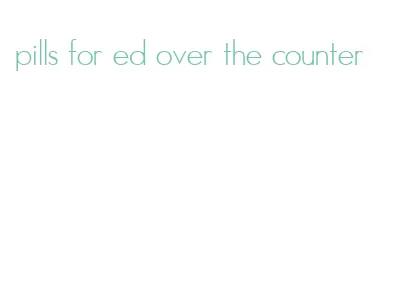 pills for ed over the counter