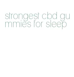 strongest cbd gummies for sleep