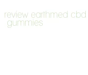 review earthmed cbd gummies